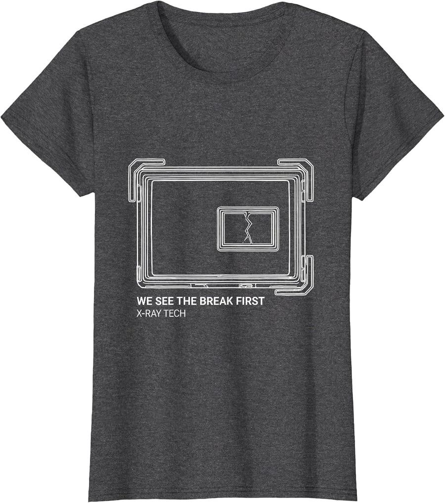 Women's We See The Break First X-Ray Tech Radiology Rad Tech Humor T-Shirt - Dark Heather Grey