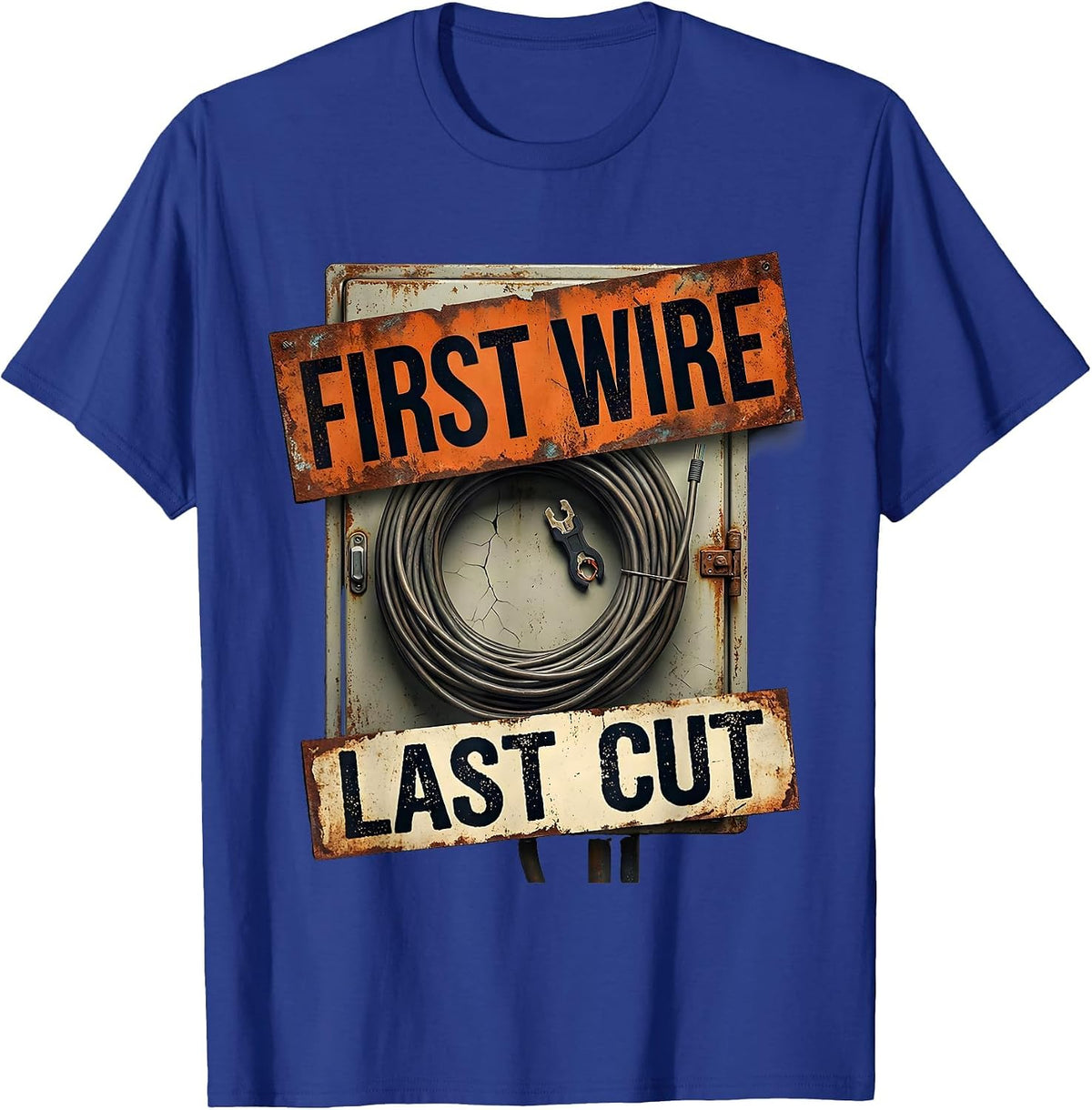First Wire Last Cut Funny Electrician Engineer Sarcastic T-Shirt - Royal Blue
