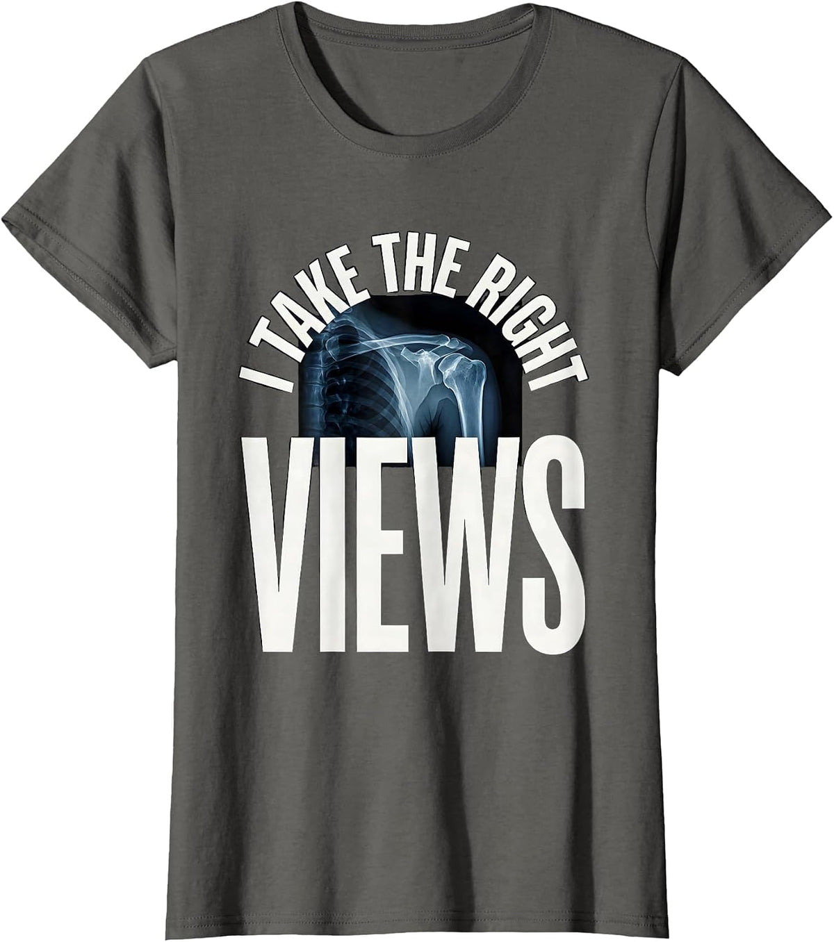 Women's I Take The Right Views Funny Radiology Tech X-ray CT MRI T-Shirt - Asphalt Grey
