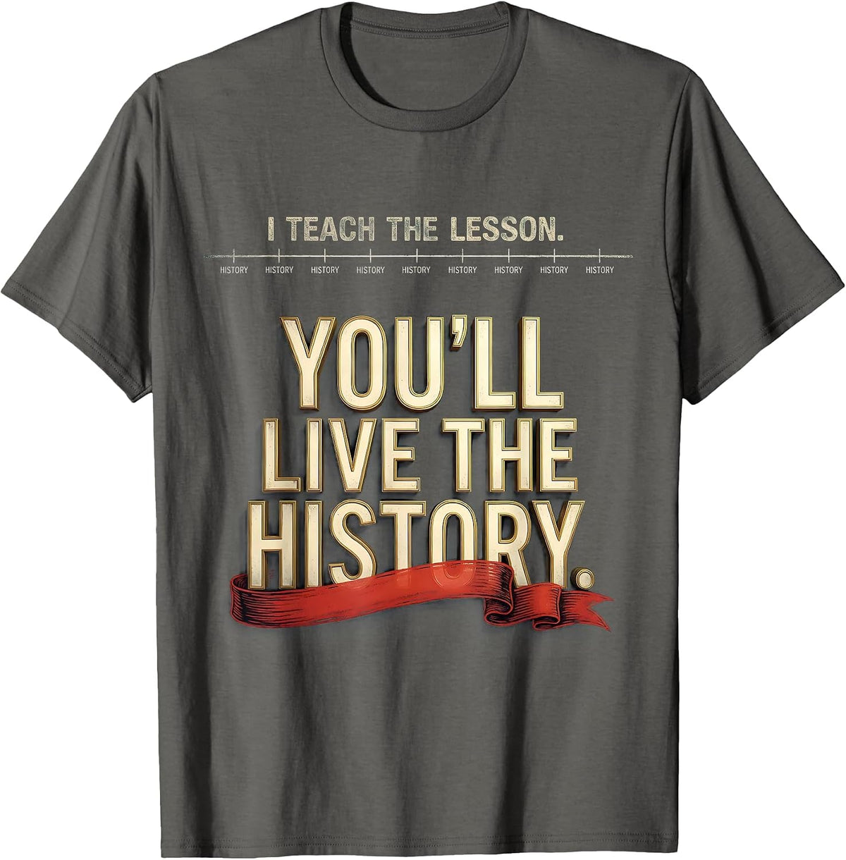 Men's I Teach The Lesson You'll Live The History Funny History T-Shirt - Asphalt Grey