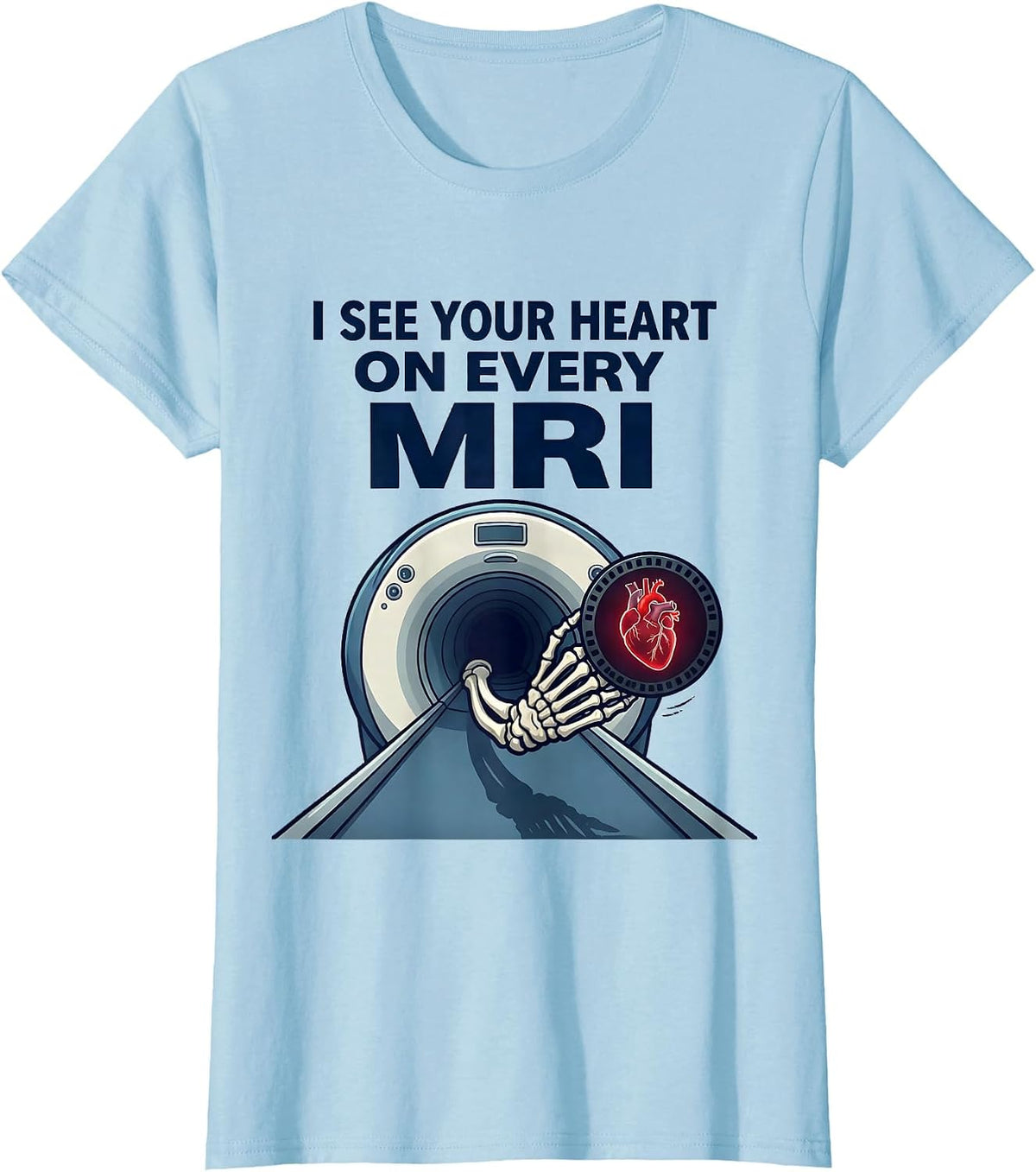 I See Your Heart On Every MRI Funny Radiology Tech Valentine T-Shirt - Baby Blue
