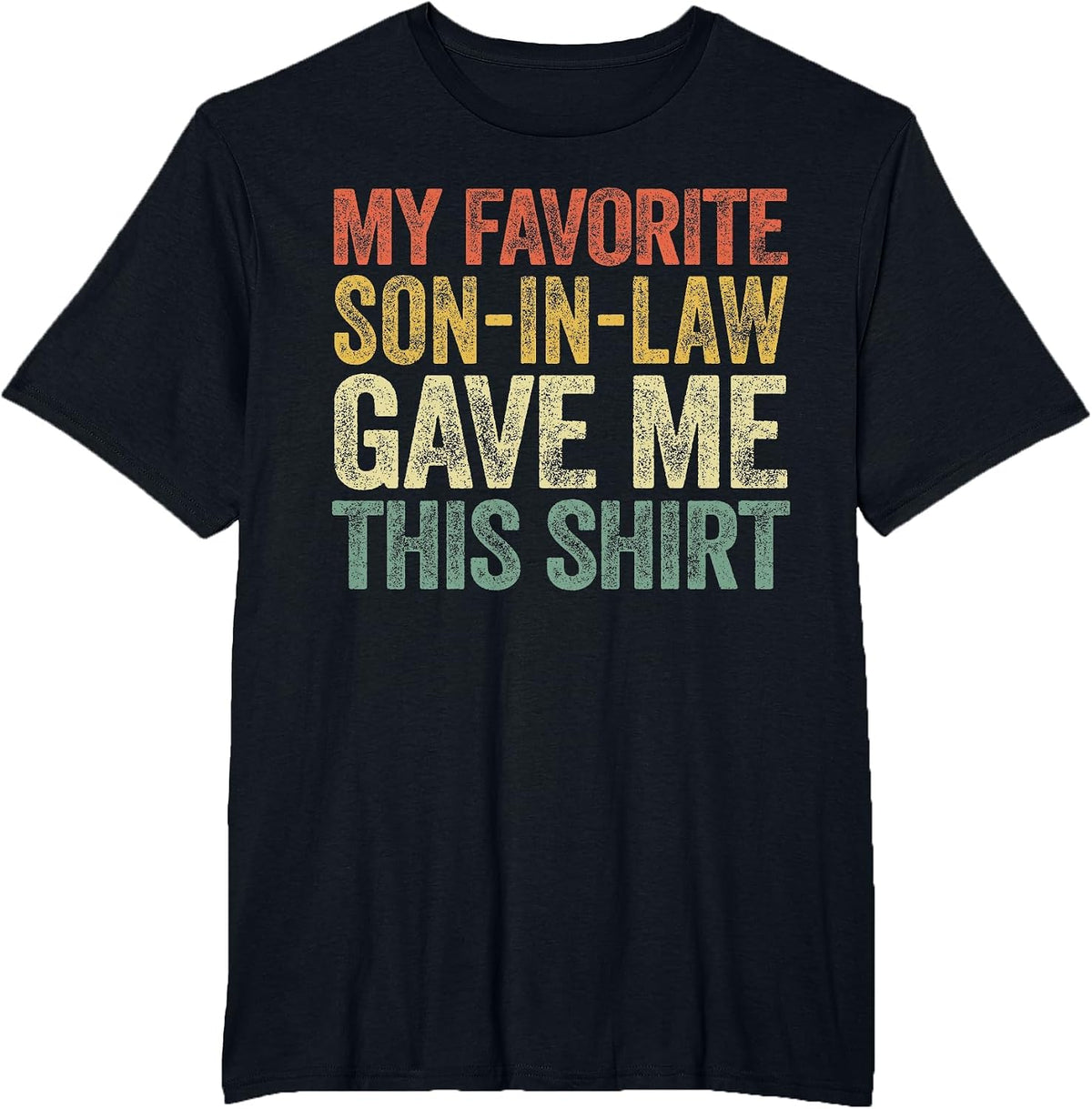 My Favorite Son-in-Law Gave Me This Shirt Men Fathers Day T-Shirt - Black