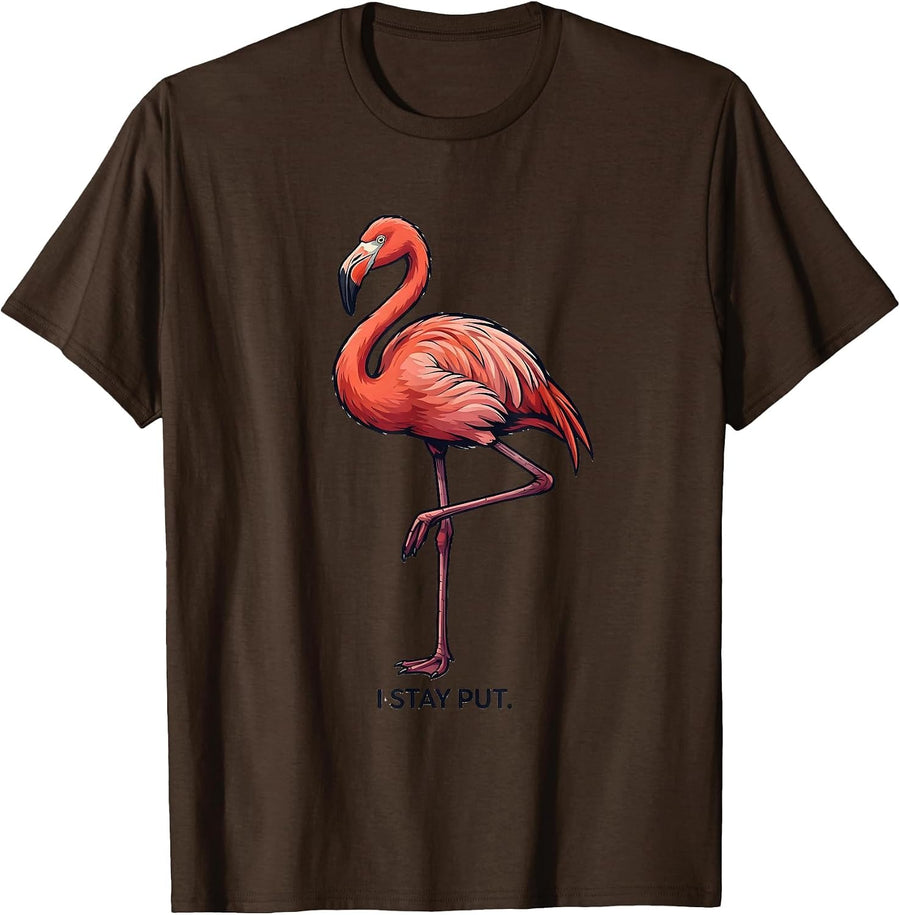 I Stay Put Funny Flamingo Bird Lover Summer Vacation Humor T-Shirt - Brown