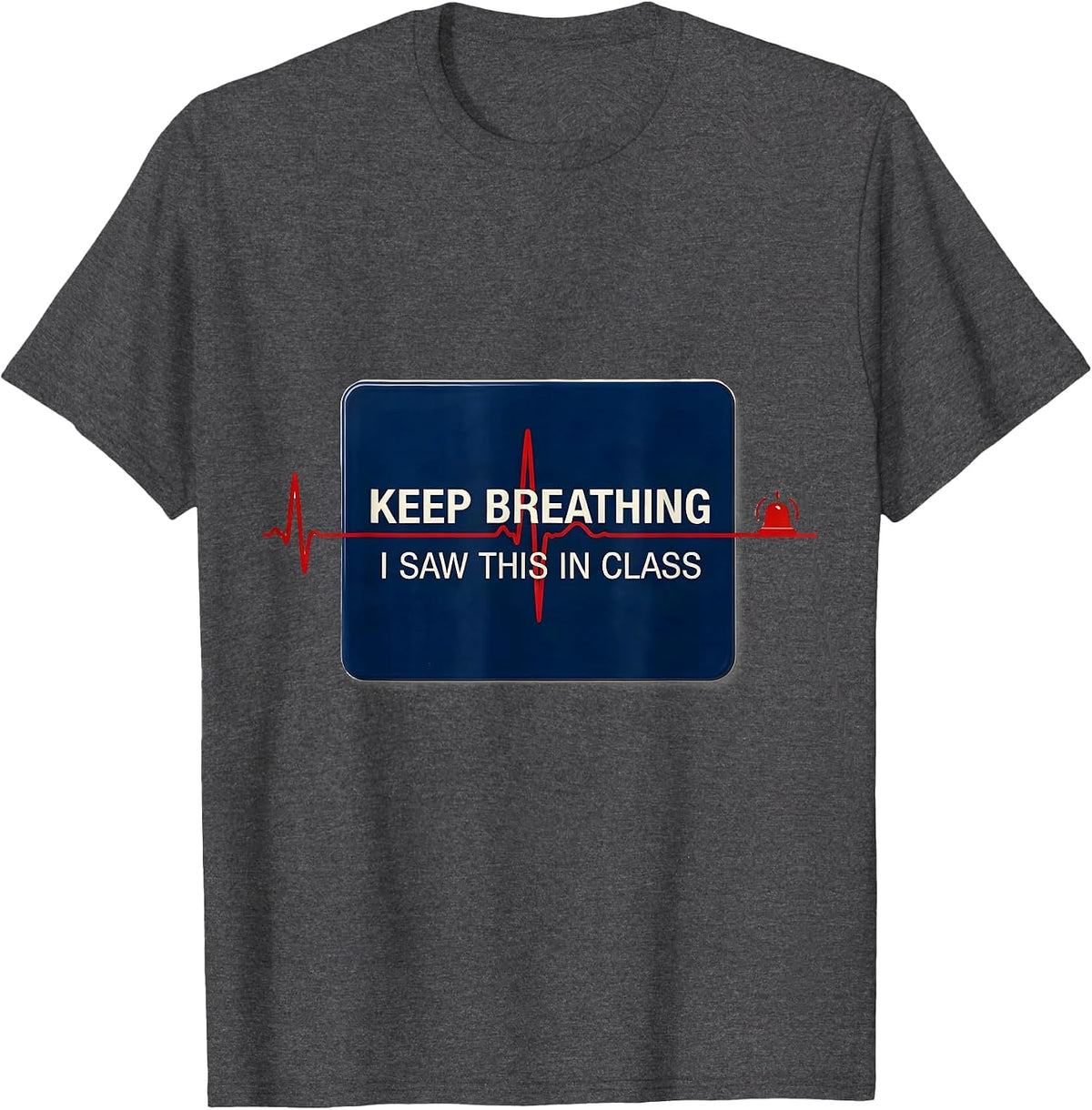 Keep Breathing, I Saw This In Class Funny EMT Paramedic Dark T-Shirt - Dark Heather Grey
