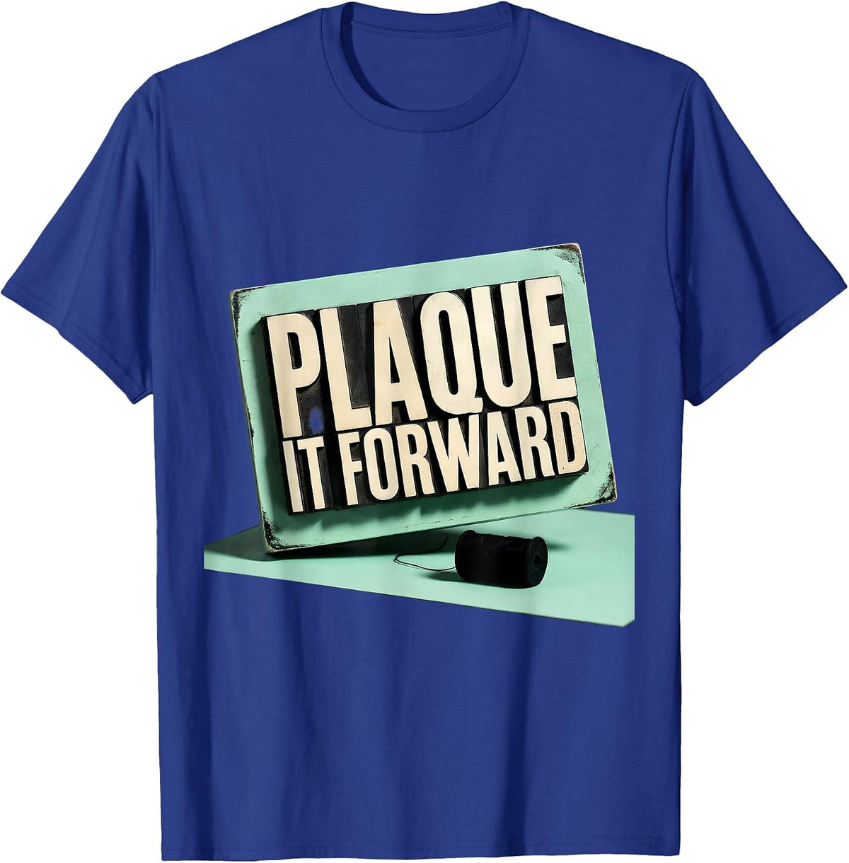 Plaque It Forward Funny Dental Hygienist Dental Assistant T-Shirt - Royal Blue