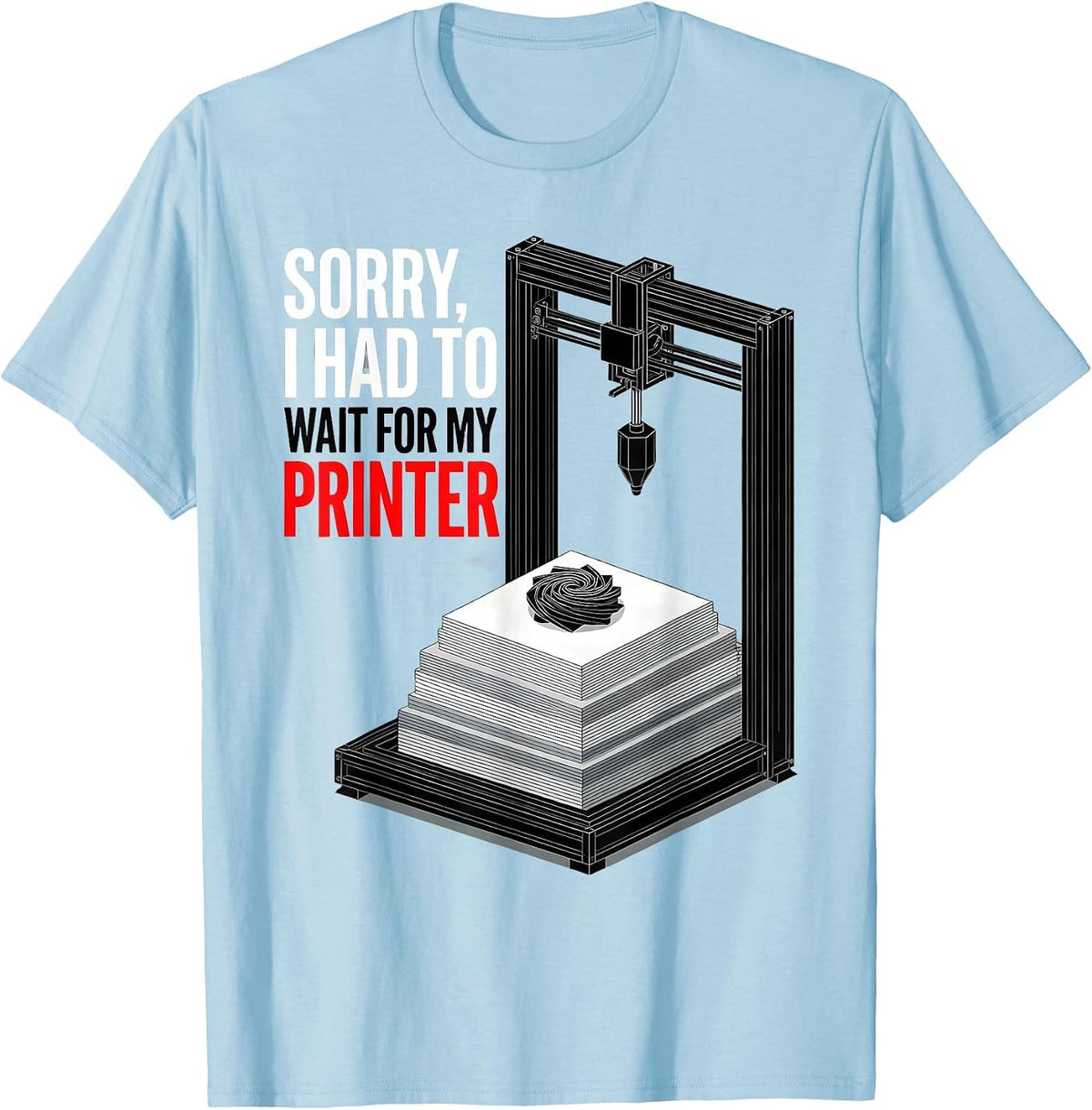 Men's Sorry, I Had To Wait For My Printer Funny 3D Printing Geek T-Shirt - Baby Blue