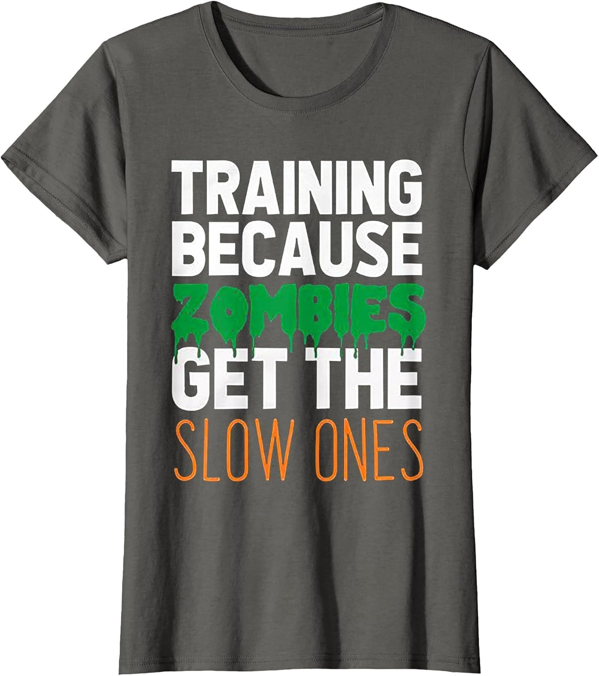 Training Because Zombies Get The Slow Ones Workout Halloween T-Shirt - Asphalt Grey