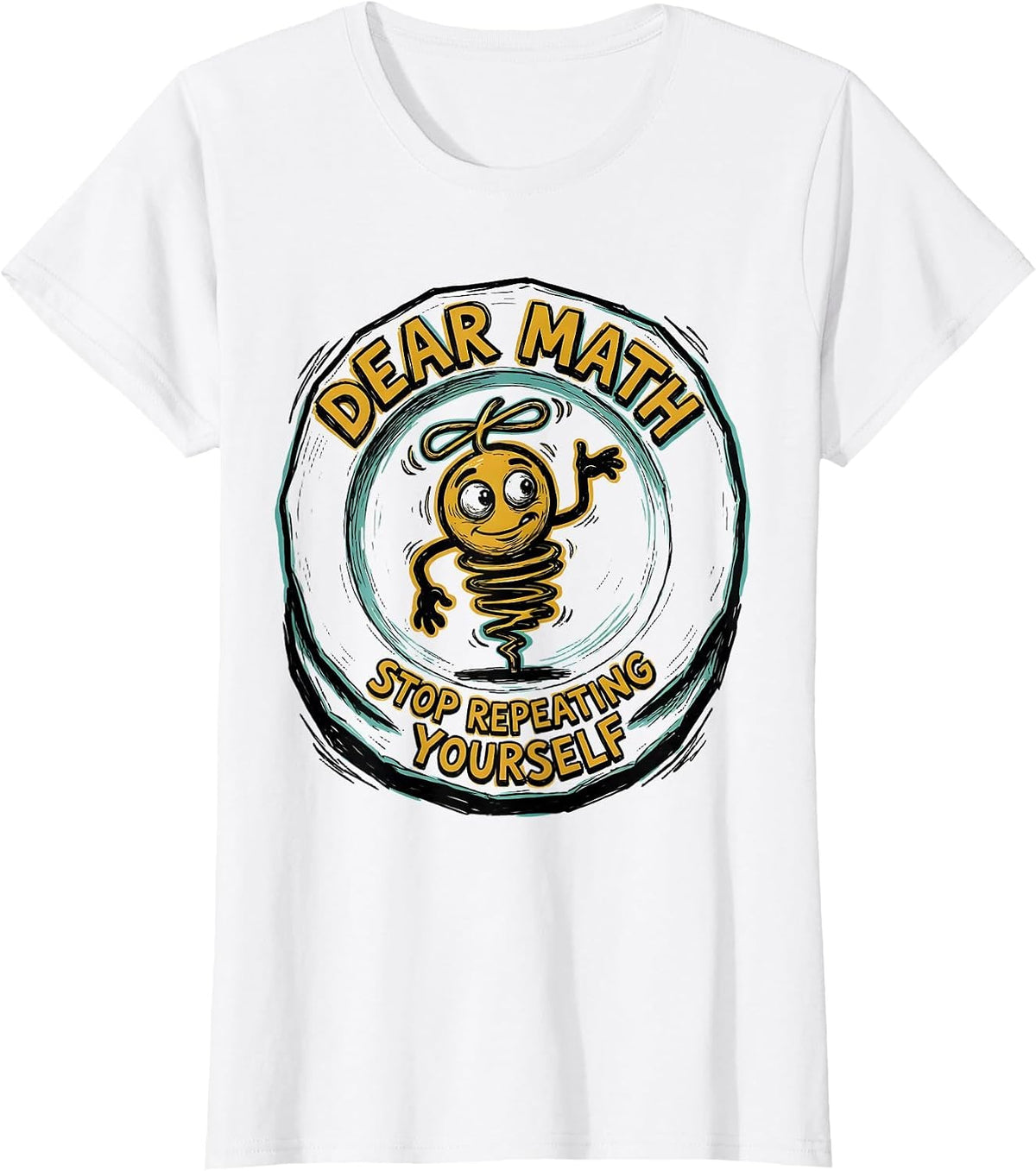 Women's Dear Math Stop Repeating Yourself Funny Math Teacher Humor T-Shirt - White
