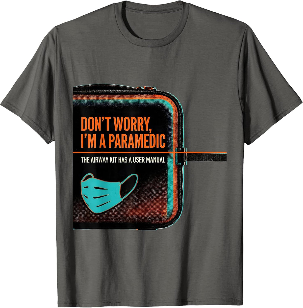 Don't Worry I'm A Paramedic Airway Kit User Manual T-Shirt - Asphalt Grey