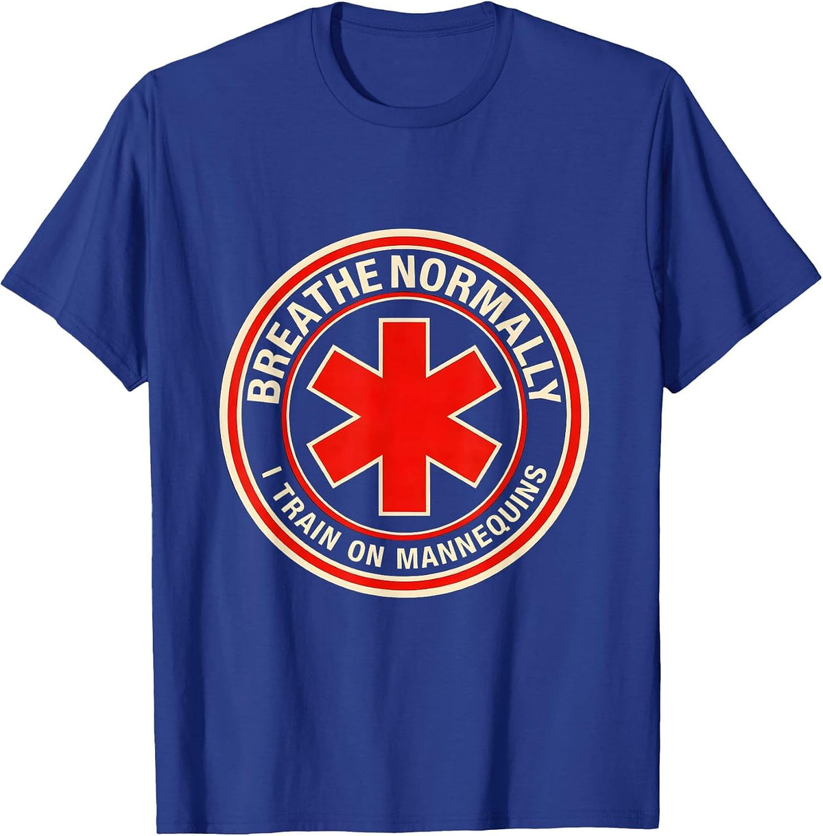 Breathe Normally I Train On Mannequins Funny EMT Paramedic T-Shirt - Royal Blue