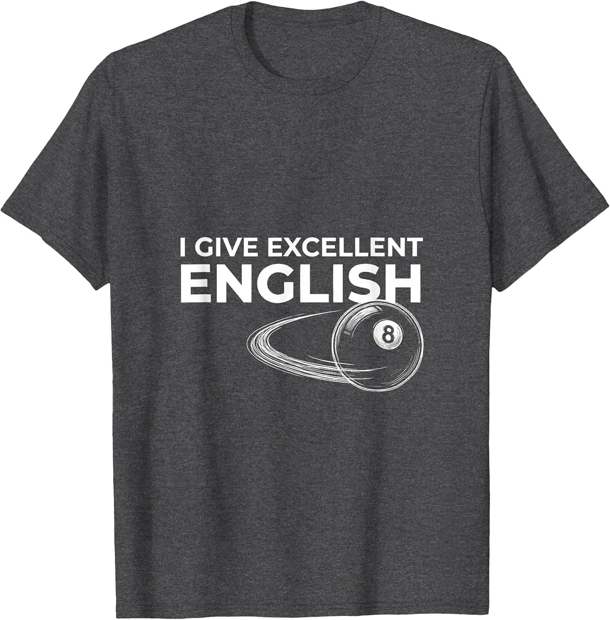I Give Excellent English Funny Billiards Pool Player Humor T-Shirt - Dark Heather Grey