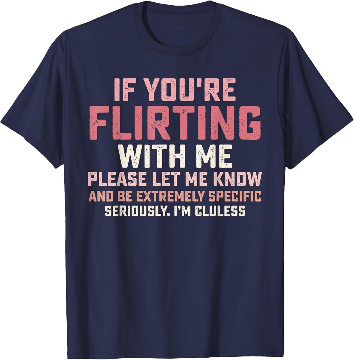 Statement If You're Flirting with Me Please Let Me Know T-Shirt - Navy Blue