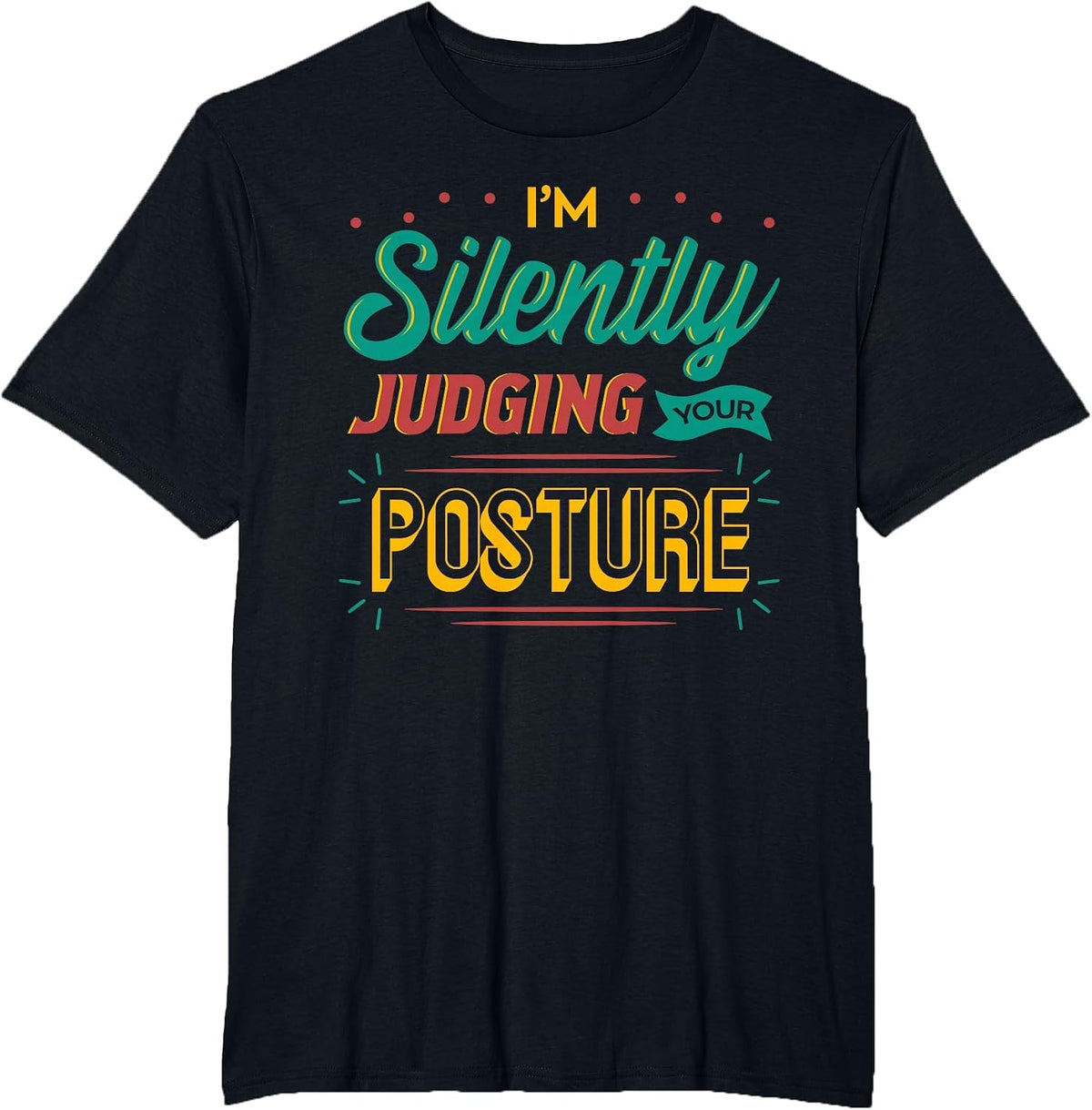 I'm Silently Judging Your Posture Physical Therapy PTA DPT T-Shirt - Black