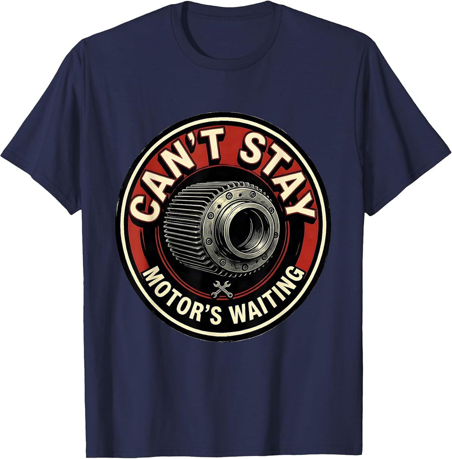 Can't Stay, Motor's Waiting Funny Mechanic Gift T-Shirt - Navy Blue
