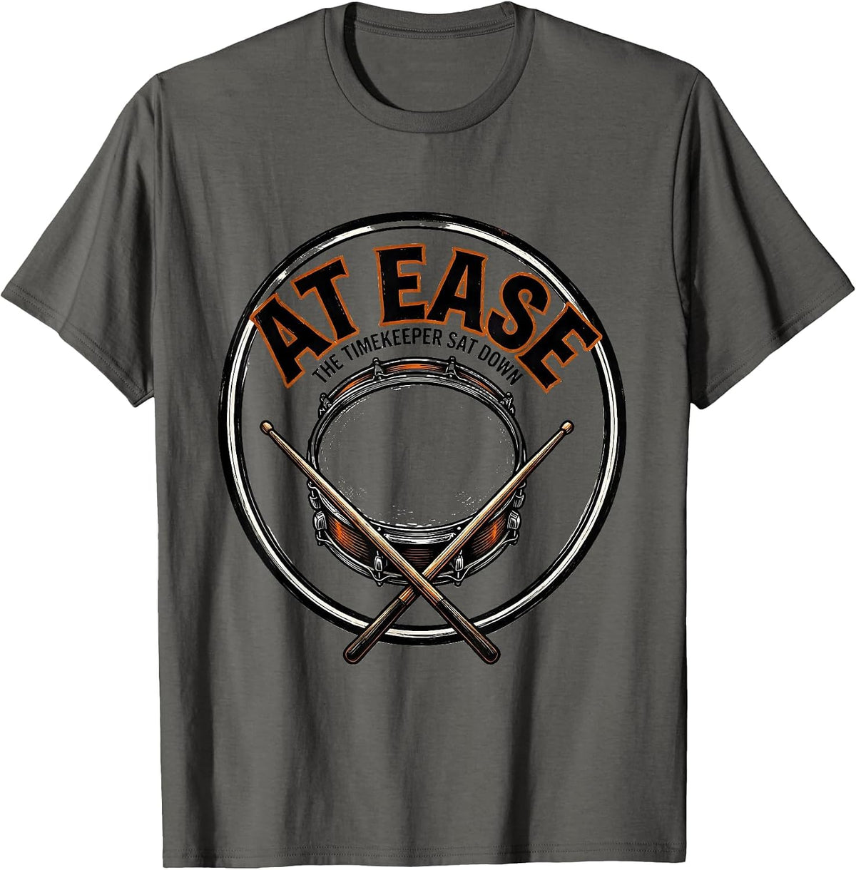 At Ease The Timekeeper Sat Down Funny Drummer Humor Music T-Shirt - Asphalt Grey
