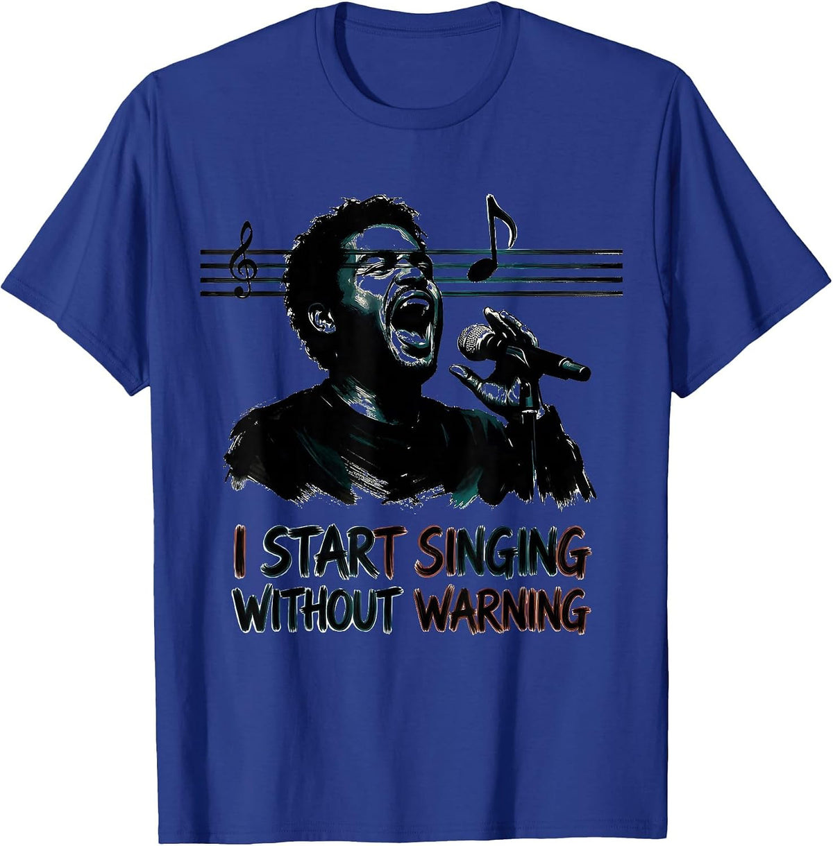 I Start Singing Without Warning Funny Choir Singer Gift T-Shirt - Royal Blue