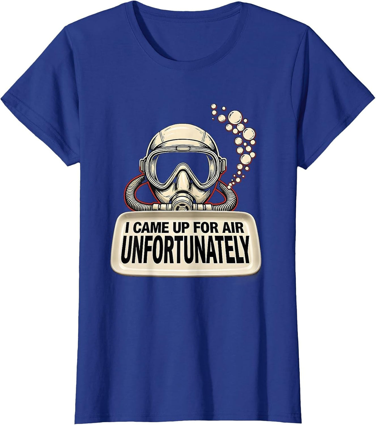 Women's I Came Up For Air, Unfortunately Funny Scuba Diver Gift T-Shirt - Royal Blue