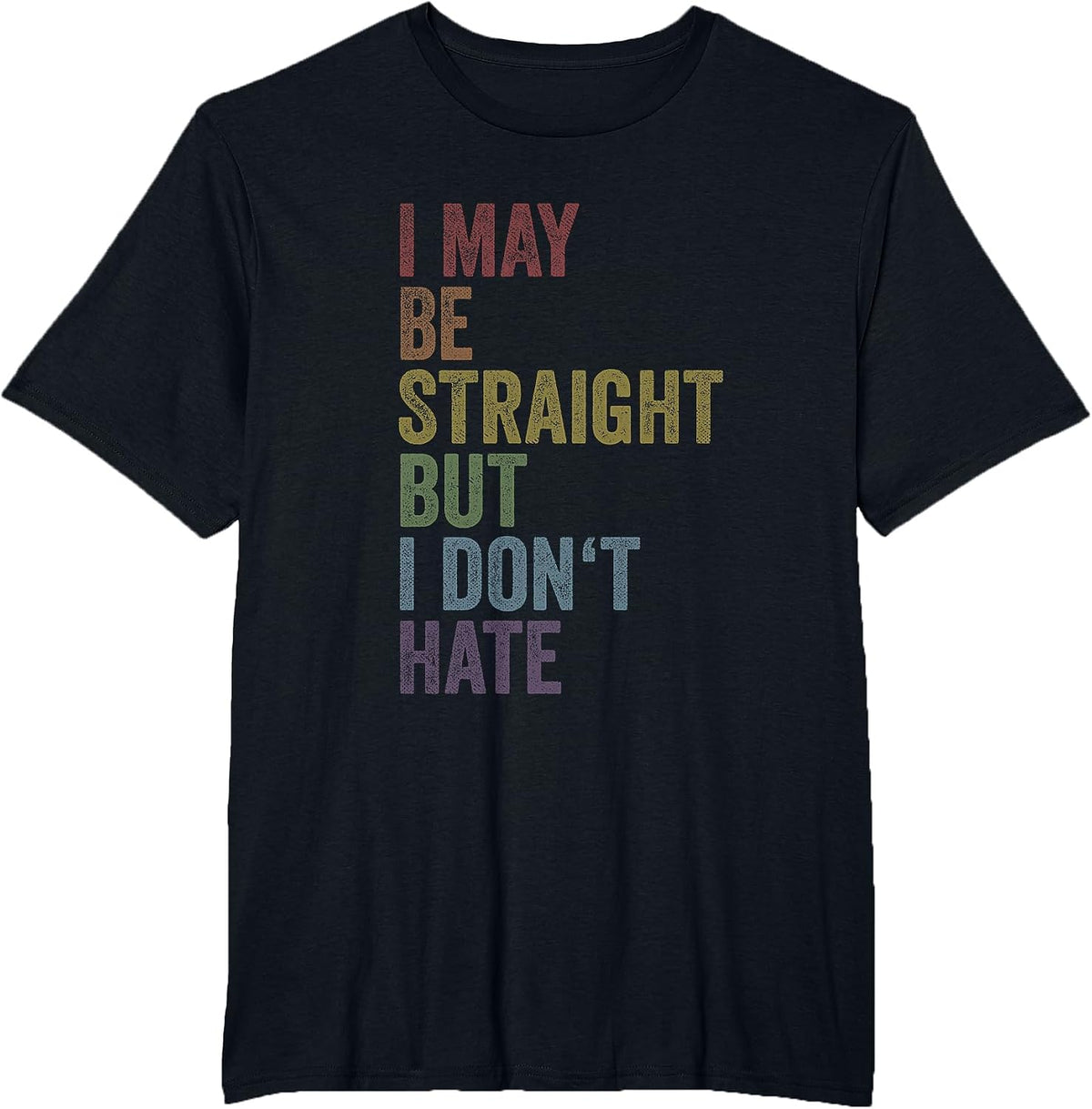 I May Be Straight But I Don't Hate Shirt LGBTQ Gay Pride T-Shirt - Black
