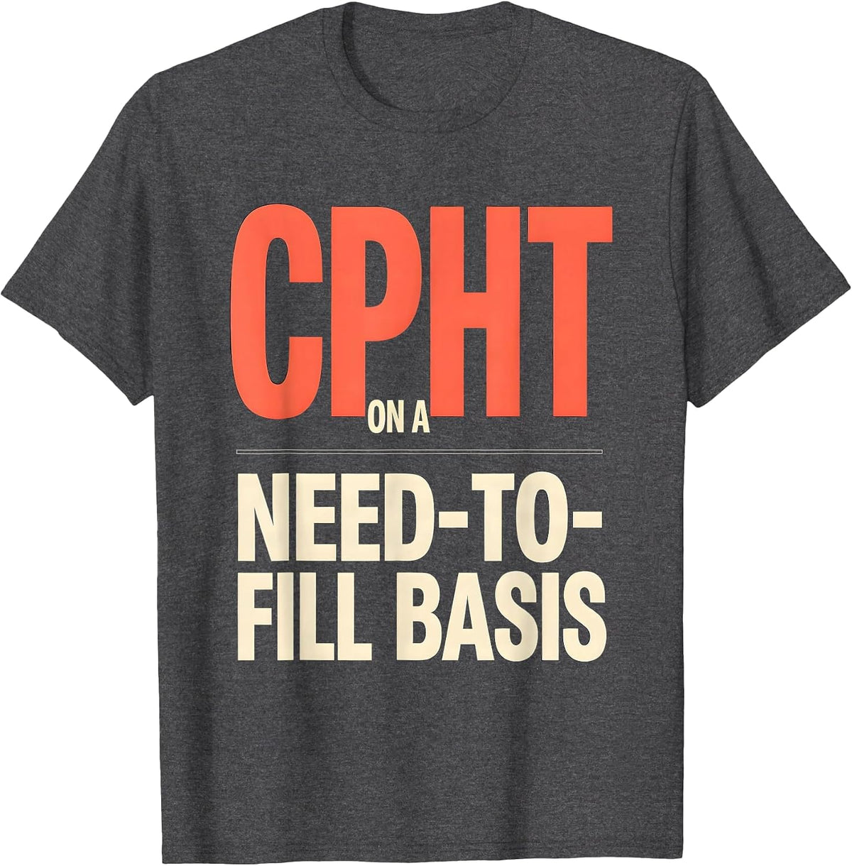 CPhT On A Need-To-Fill Basis Funny Pharmacy Tech Humor T-Shirt - Dark Heather Grey