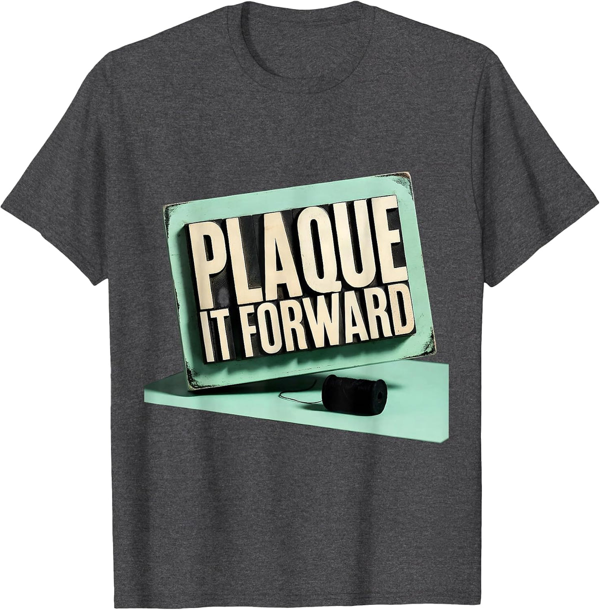 Plaque It Forward Funny Dental Hygienist Dental Assistant T-Shirt - Dark Heather Grey