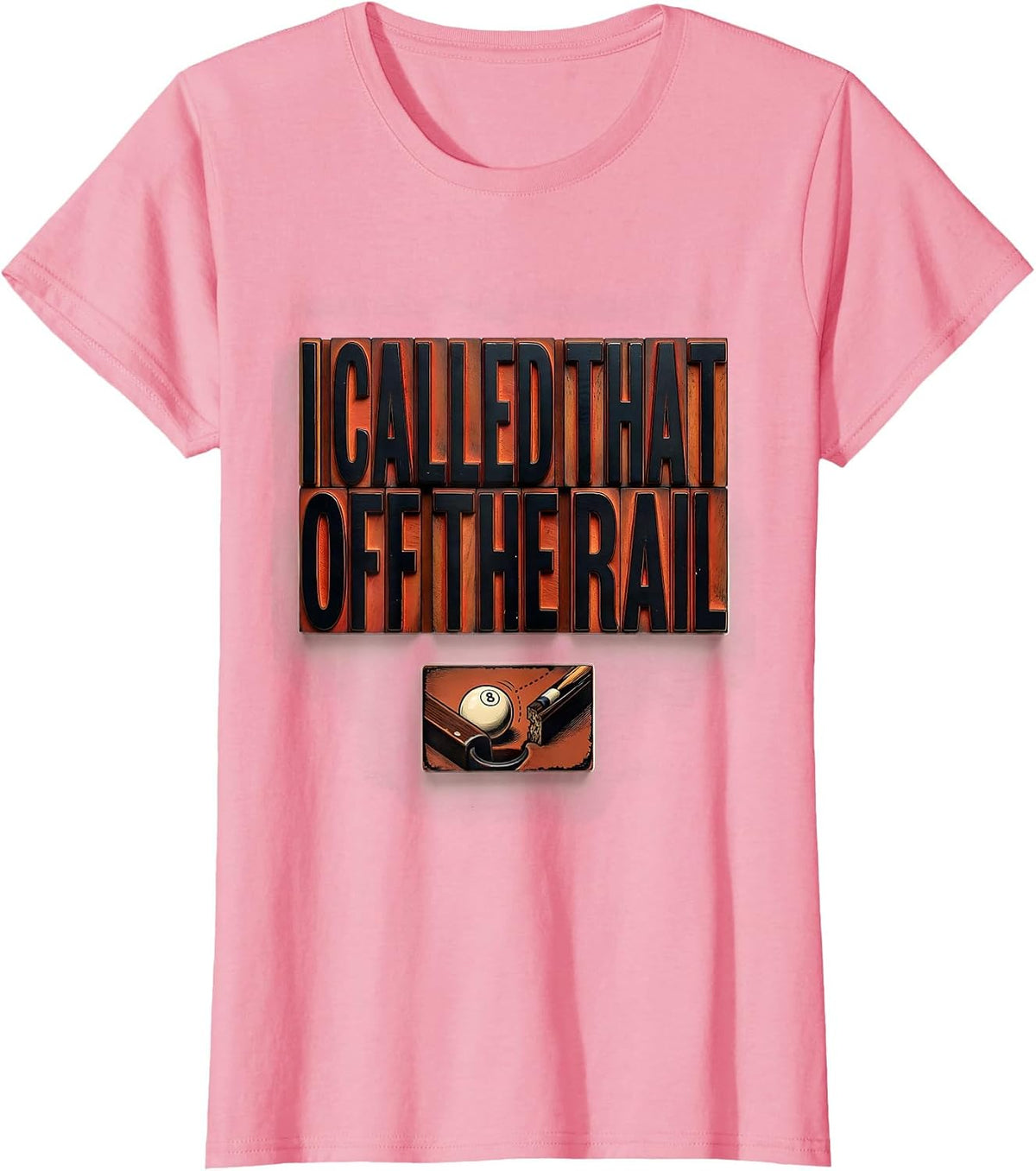 Women's I Called That Off The Rail Funny Billiards Pool Player Gift T-Shirt - Pink