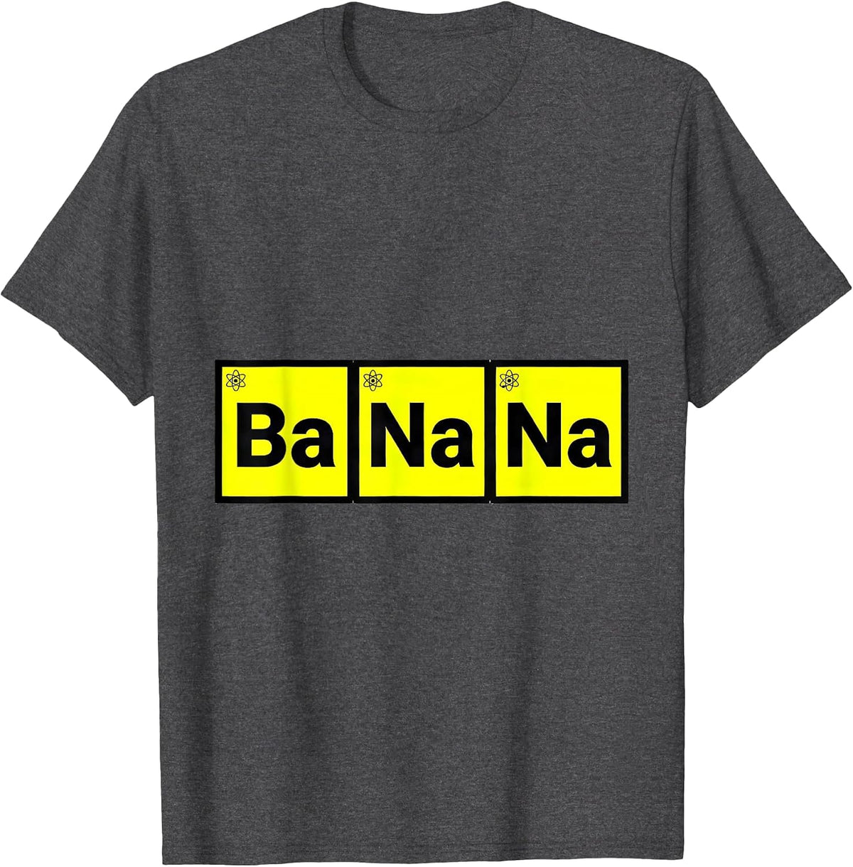 Ba Na Na Funny Periodic Table Chemistry Teacher Humor T-Shirt - Dark Heather Grey