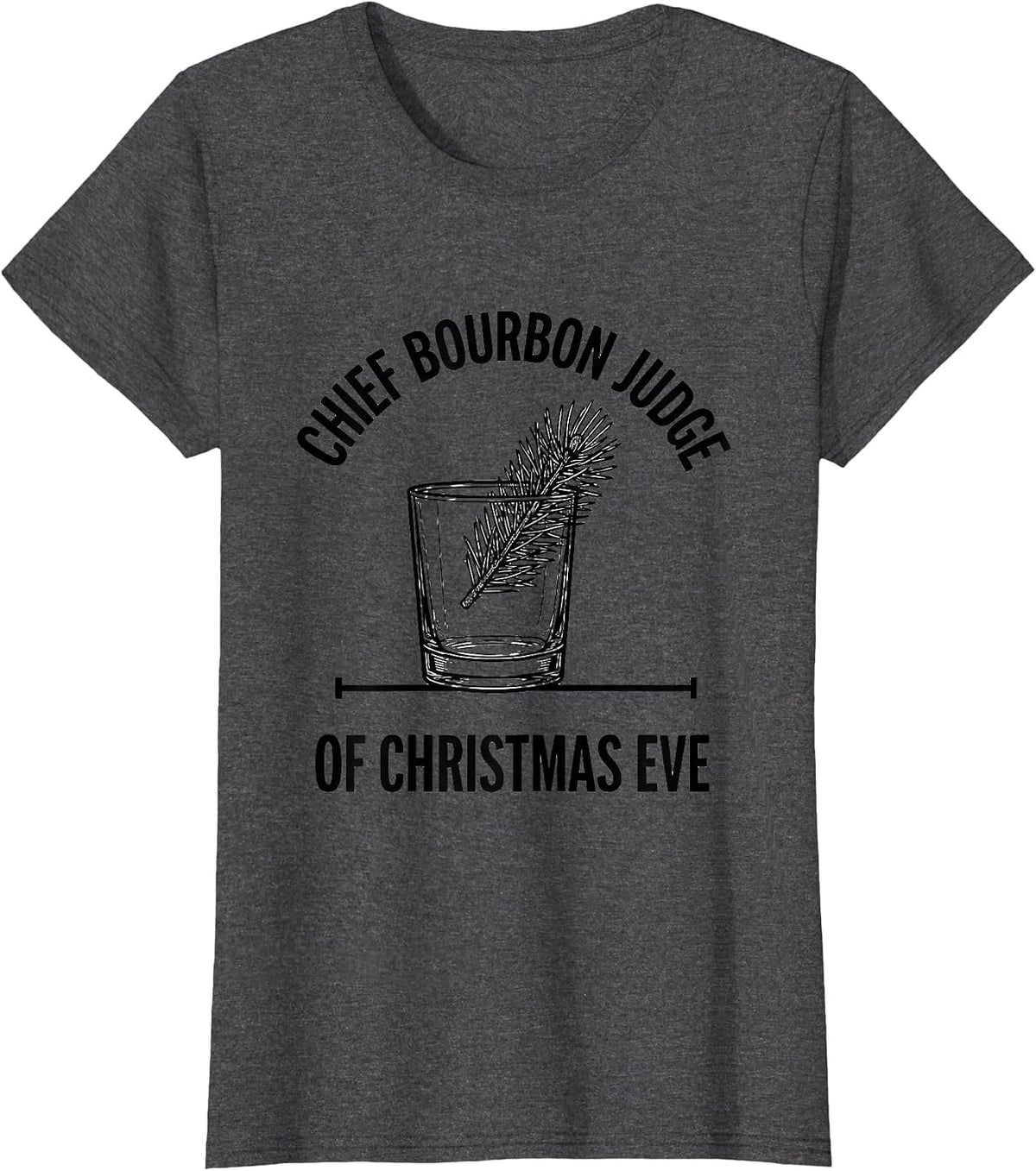Women's Chief Bourbon Judge Of Christmas Eve Funny Bourbon Lover T-Shirt - Dark Heather Grey