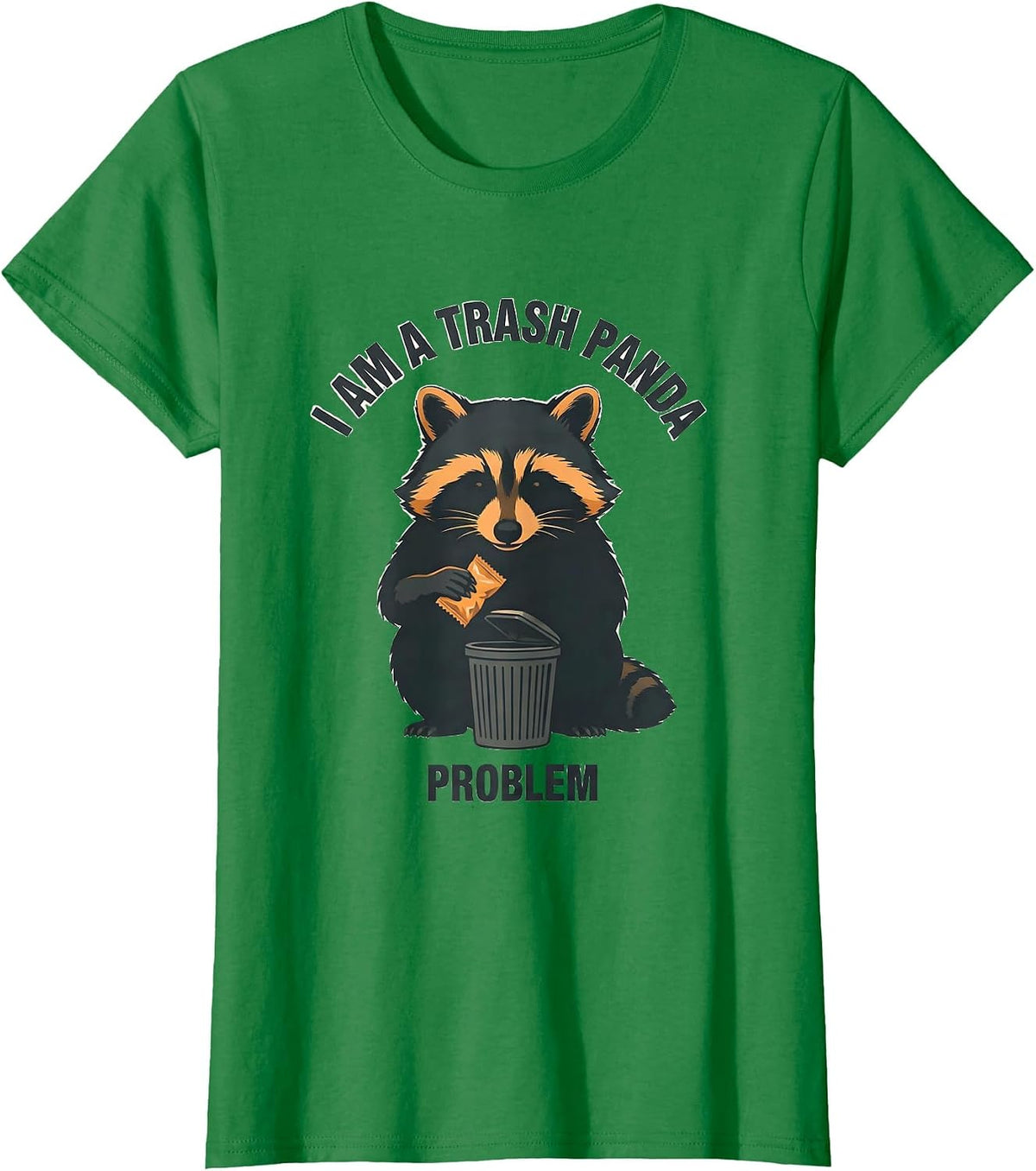 I Am A Trash Panda Problem Funny Raccoon Novelty Humor Gift T-Shirt - Kelly Green