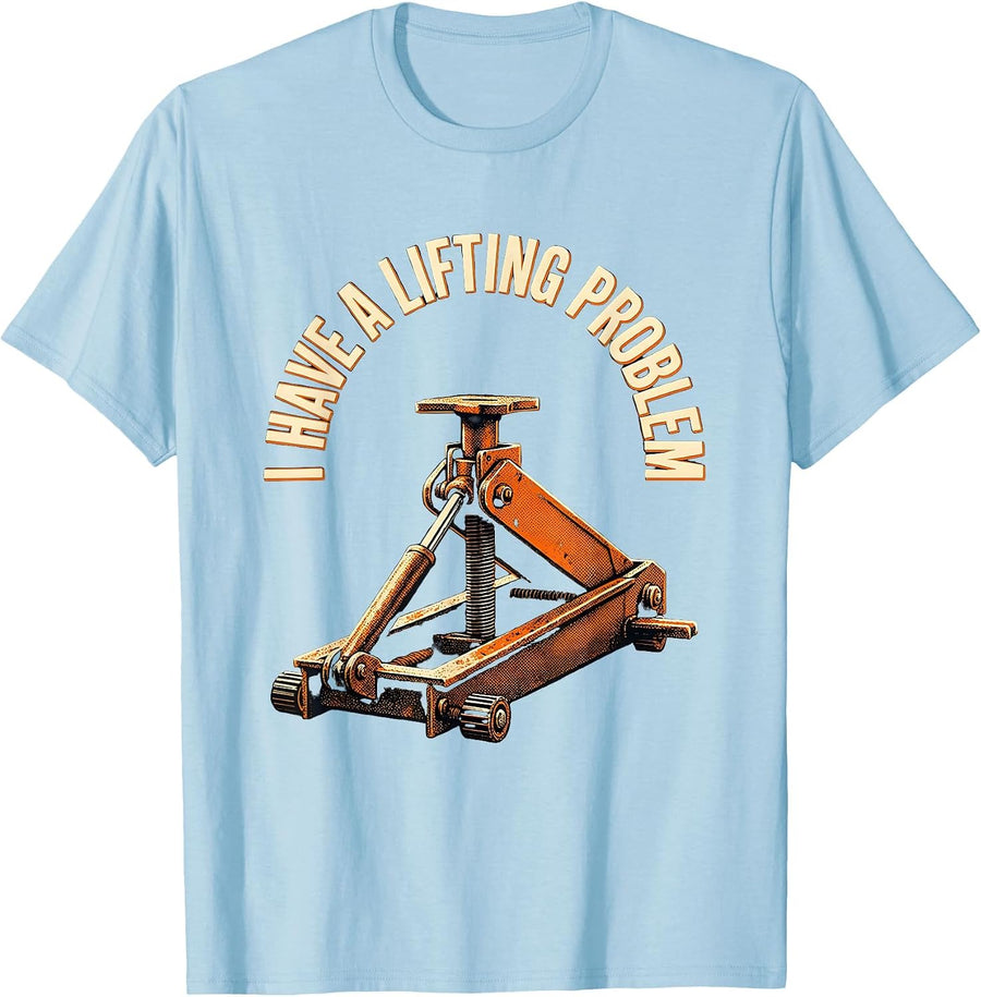 Men's I Have A Lifting Problem Funny Car Guy Mechanic Humor T-Shirt - Baby Blue