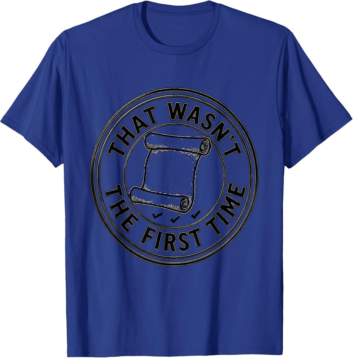 That Wasn't The First Time Funny History Teacher Classroom T-Shirt - Royal Blue