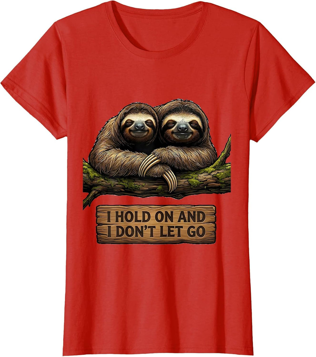 Women's I Hold On And I Don't Let Go Funny Sloth Lover Gift T-Shirt - Red