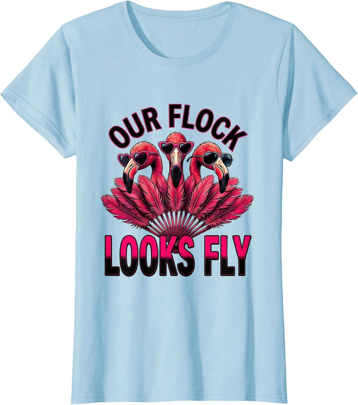 Women's Our Flock Looks Fly Funny Flamingo Sunglasses Novelty Humor T-Shirt - Baby Blue