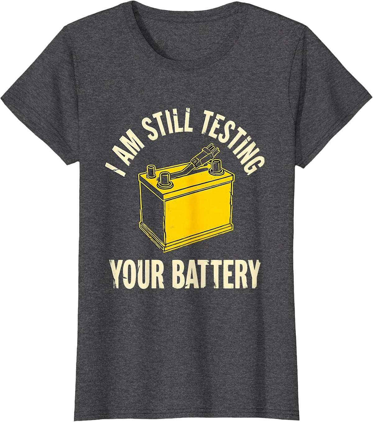 Women's I Am Still Testing Your Battery Funny Mechanic Auto Repair T-Shirt - Dark Heather Grey
