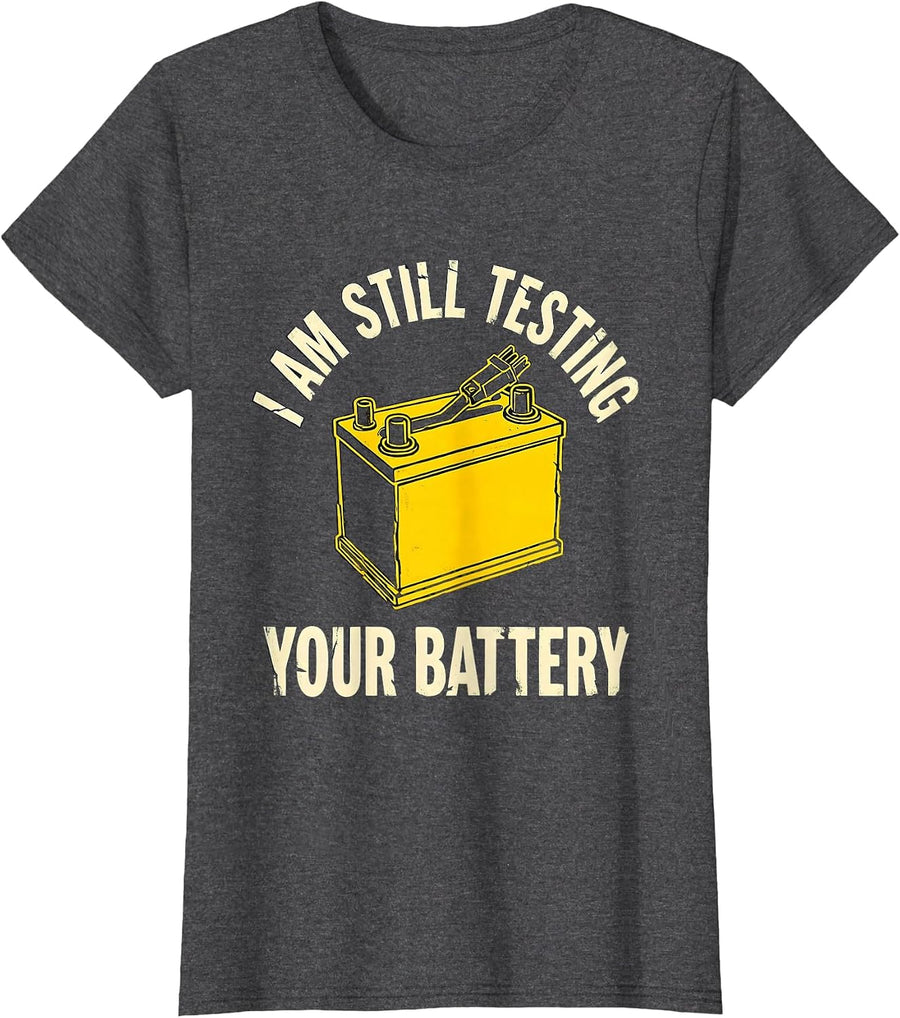 Women's I Am Still Testing Your Battery Funny Mechanic Auto Repair T-Shirt - Dark Heather Grey