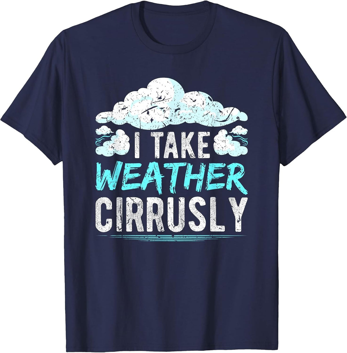 I take Weather cirrusly Global Warming Meteorolog T-Shirt - Navy Blue