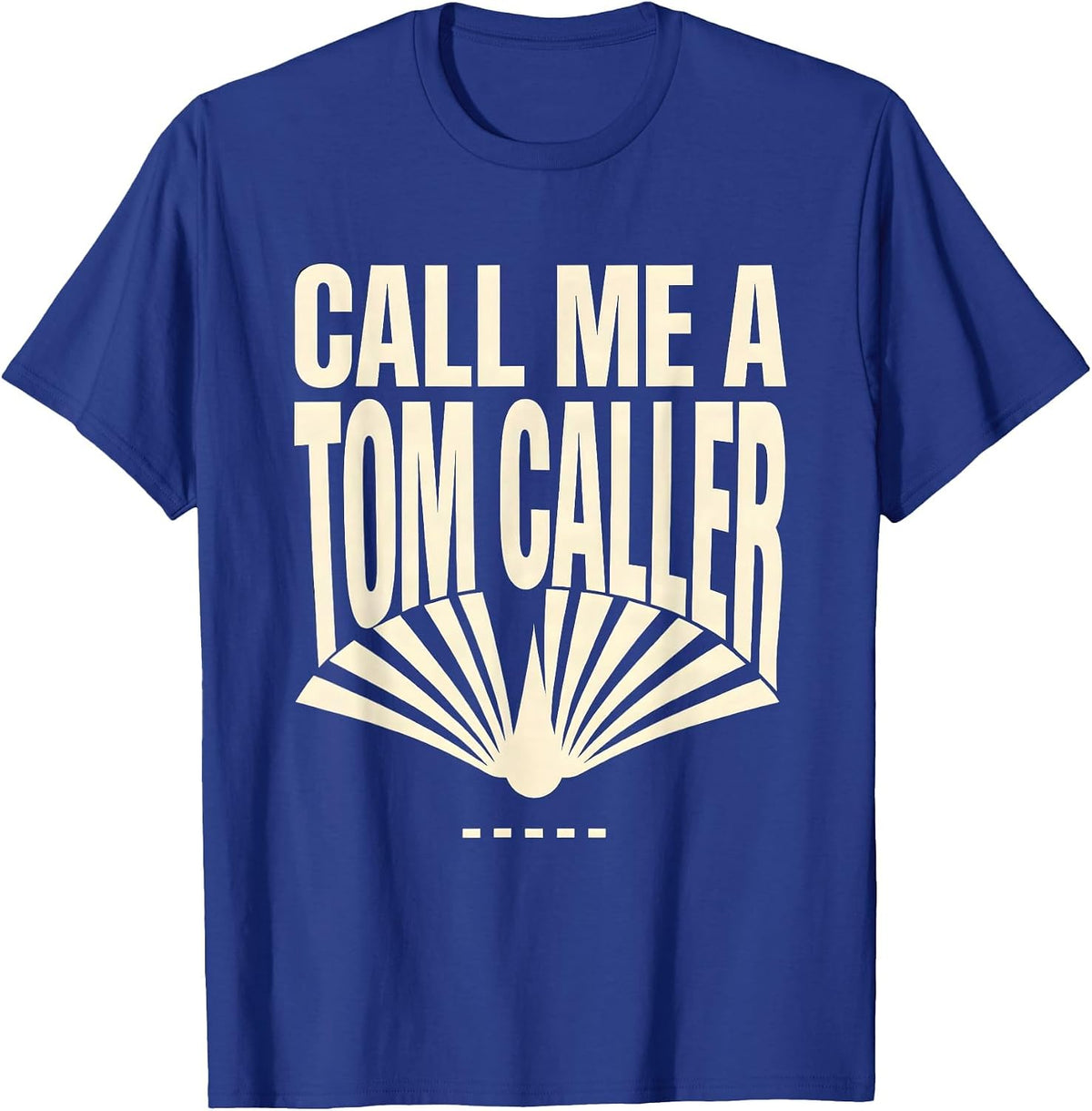 Men's Call Me a Tom Caller Funny Turkey Hunter Patriotic Humor T-Shirt - Royal Blue