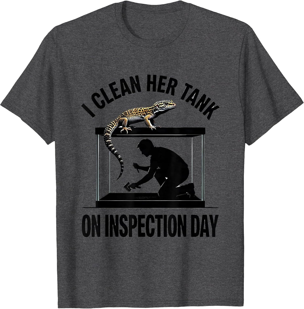 I Clean Her Tank On Inspection Day Funny Leopard Gecko T-Shirt - Dark Heather Grey