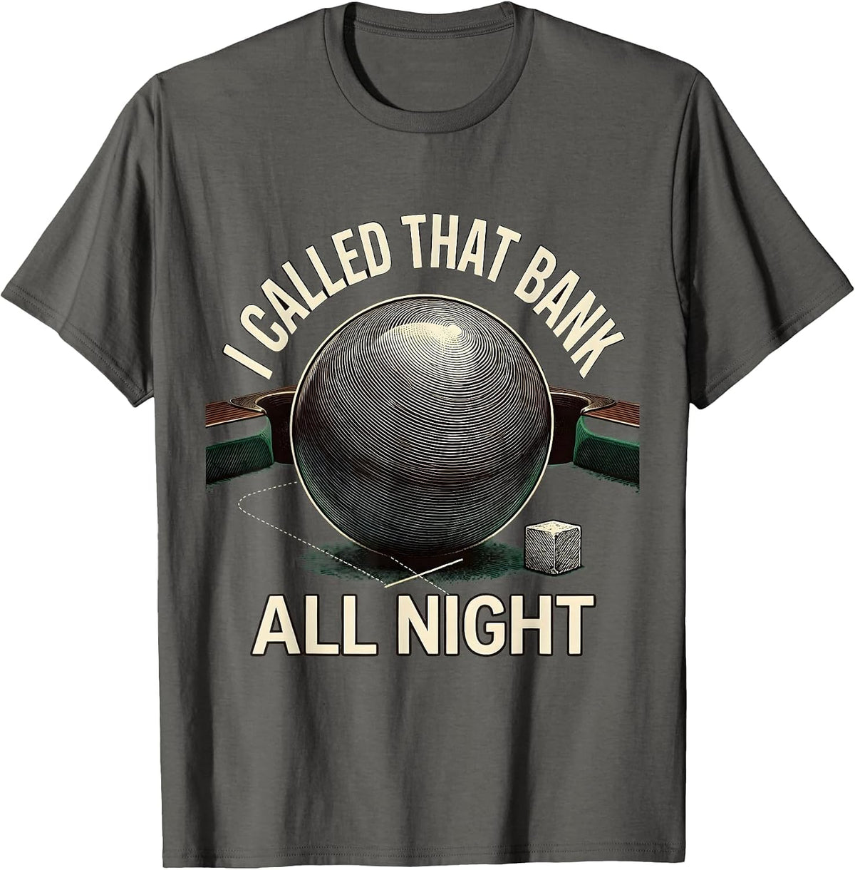 Men's I Called That Bank All Night Funny Pool Player Billiards T-Shirt - Asphalt Grey