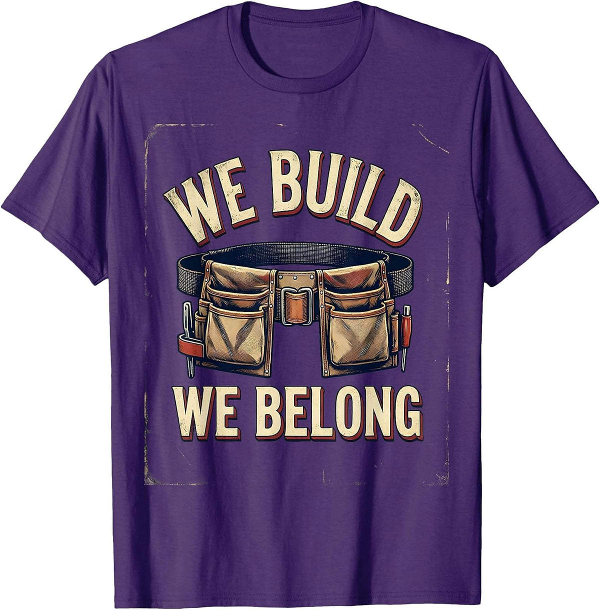 Men's We Build We Belong Vintage Union Labor Day Worker Pride T-Shirt - Purple