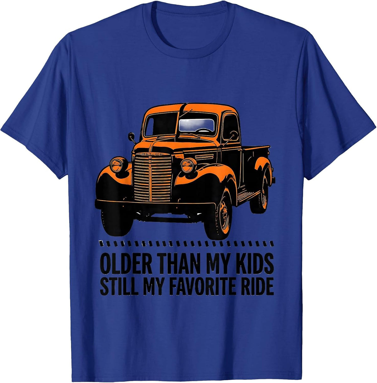 Older Than My Kids, Still My Favorite Ride Trucker Humor T-Shirt - Royal Blue
