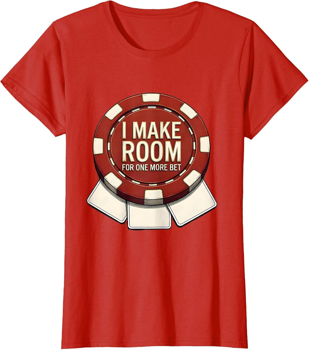 I Make Room For One More Bet Funny Gambling Poker Player T-Shirt - Red