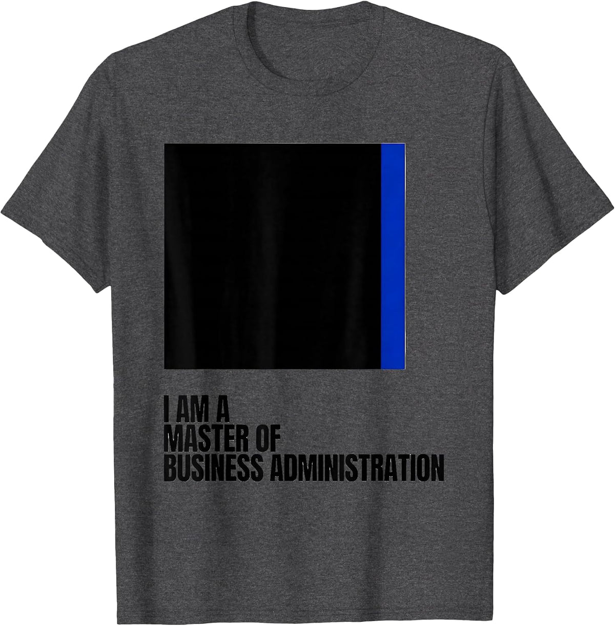 I Am A Master Of Business Administration MBA Graduation T-Shirt - Dark Heather Grey