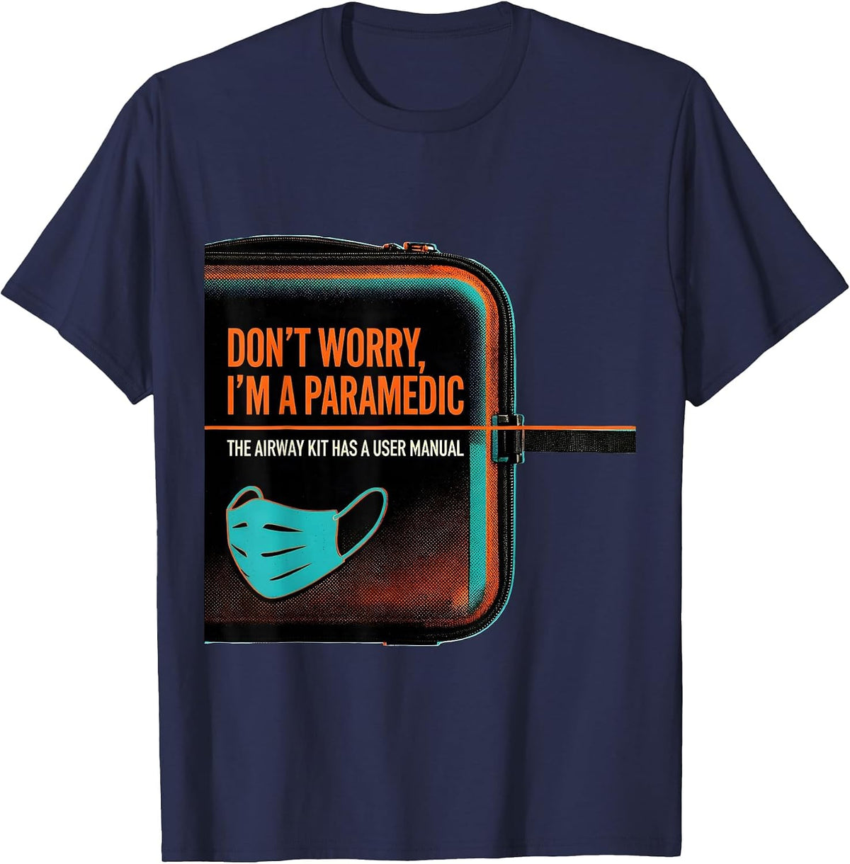 Don't Worry I'm A Paramedic Airway Kit User Manual T-Shirt - Navy Blue