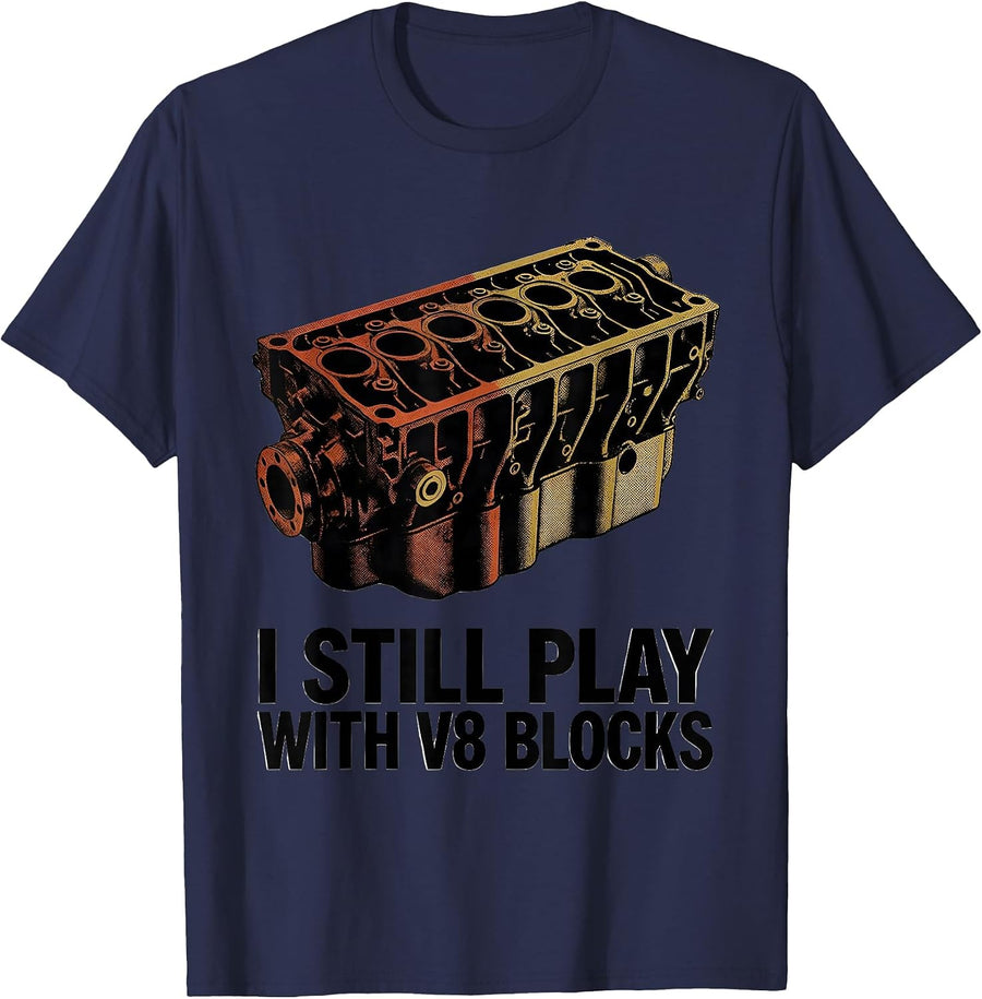 I Still Play With V8 Blocks Funny Mechanic Garage Motor T-Shirt - Navy Blue
