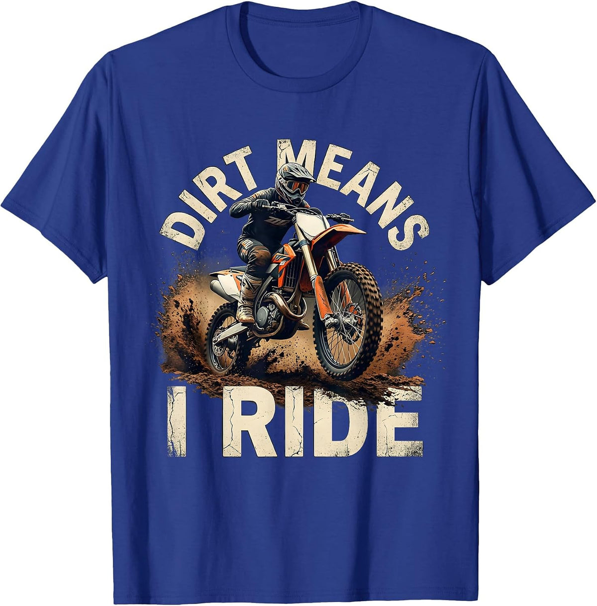 Dirt Means I Ride Distressed Motocross Dirt Bike Rider Gift T-Shirt - Royal Blue