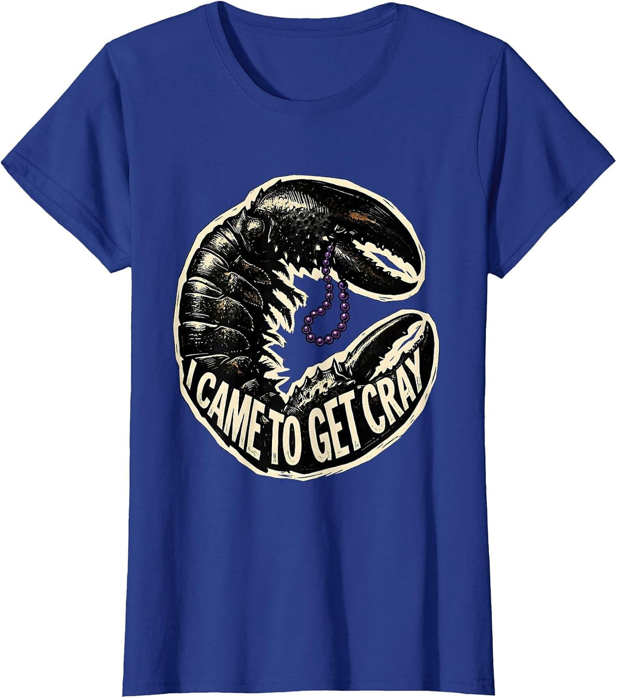 Women's I Came To Get Cray Funny Crawfish Mardi Gras Fat Tuesday T-Shirt - Royal Blue