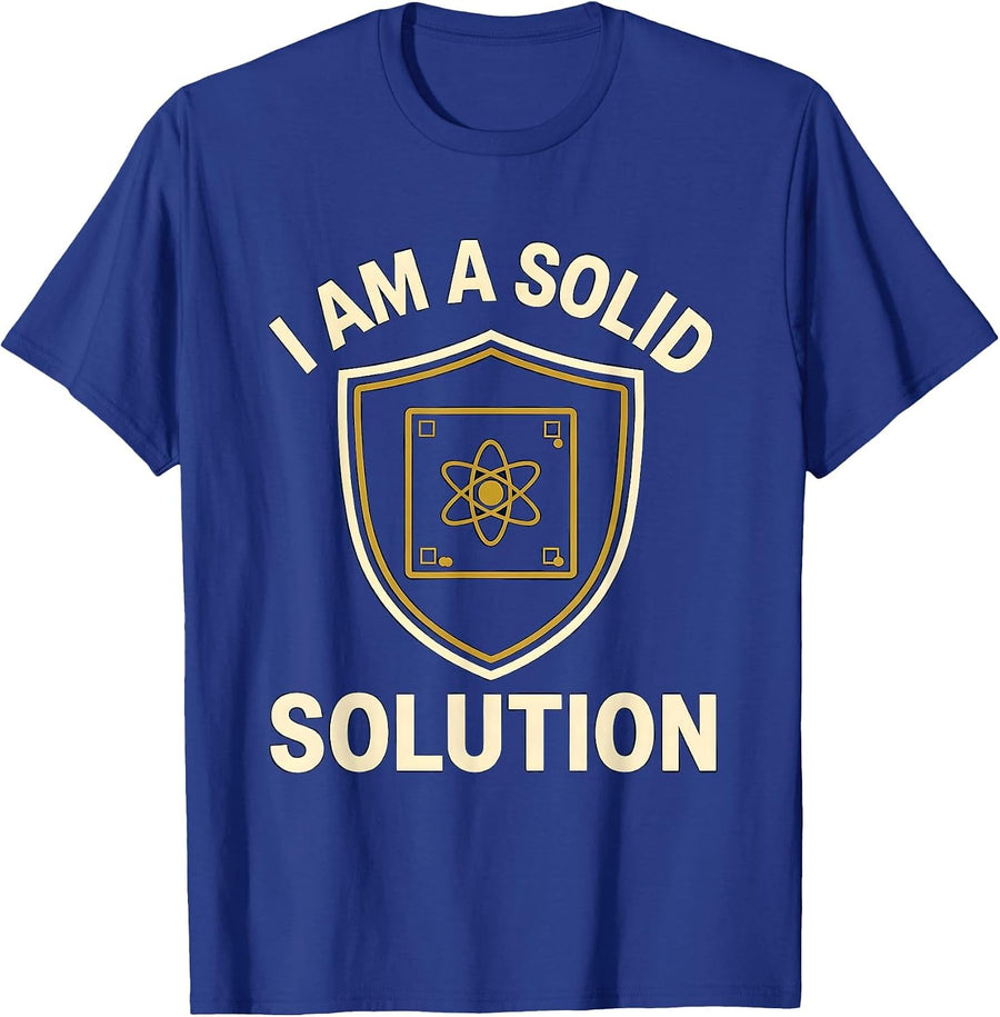 I Am A Solid Solution Funny Chemistry Nerd Humor Gift T-Shirt - Royal Blue
