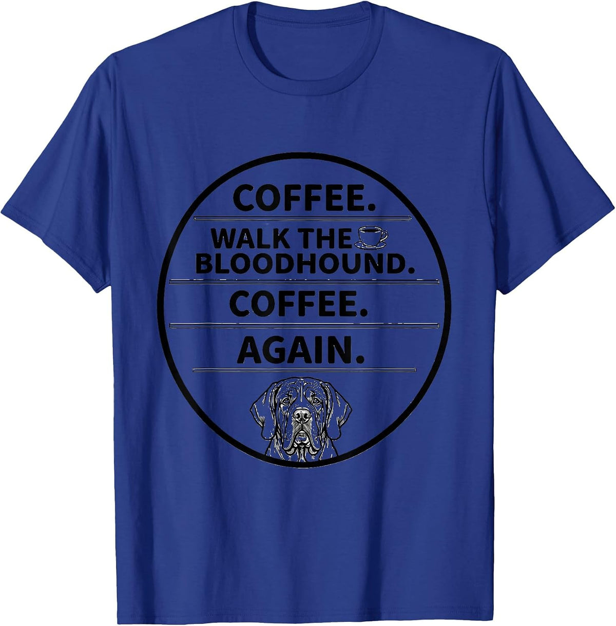 Men's Coffee. Walk The Bloodhound. Coffee. Again. Funny T-Shirt - Royal Blue