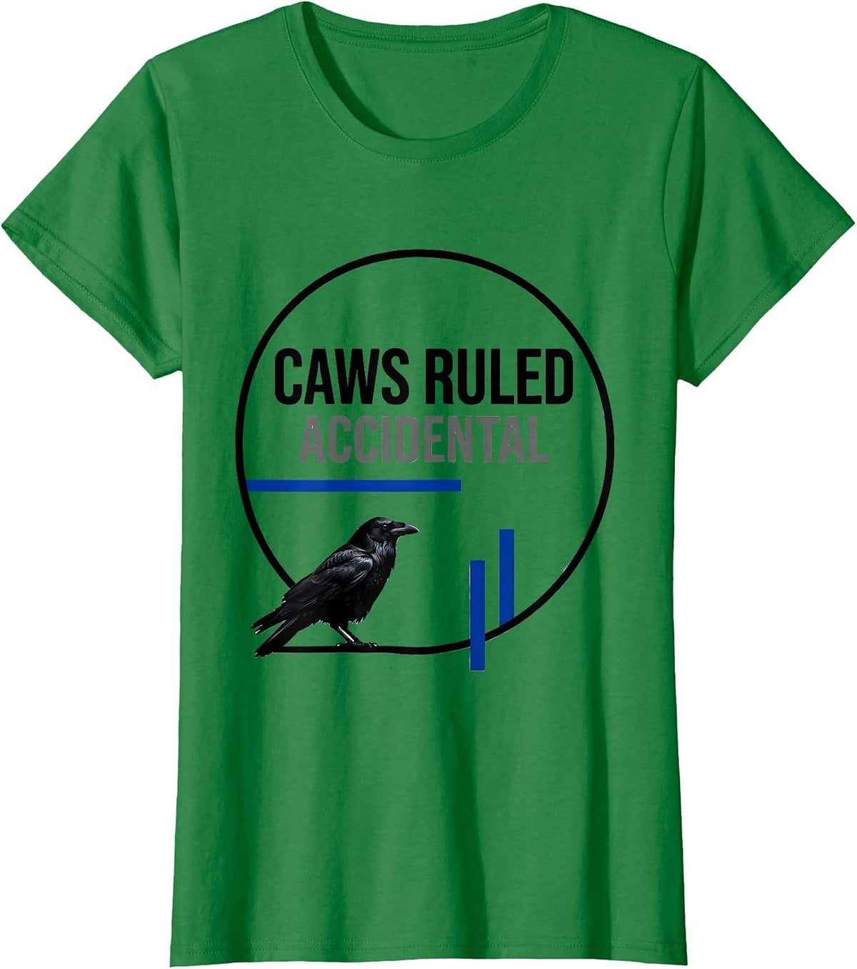 Women's Caws Ruled Accidental Funny Crow Lover Dark Humor Birding T-Shirt - Kelly Green