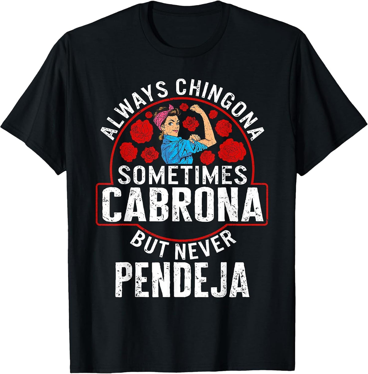 Always Chingona Sometimes Cabrona But Never Pendeja T Shirts Tees for Women and Men - Black